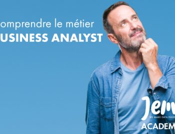 Comprendre le métier de Business Analyst